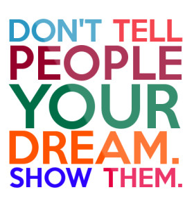 Monday Motivation : Show people your dream!