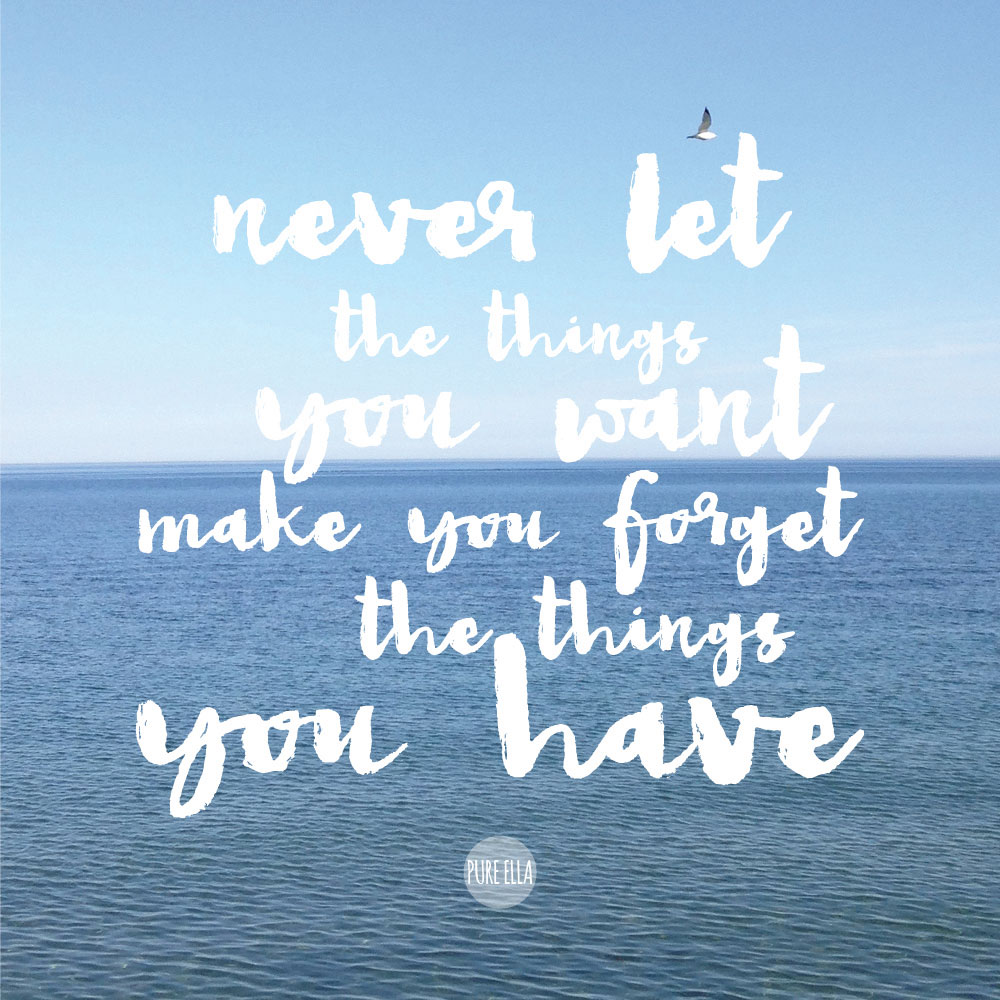 Pure-Ella-quote-don't-forget-the-things-you-have